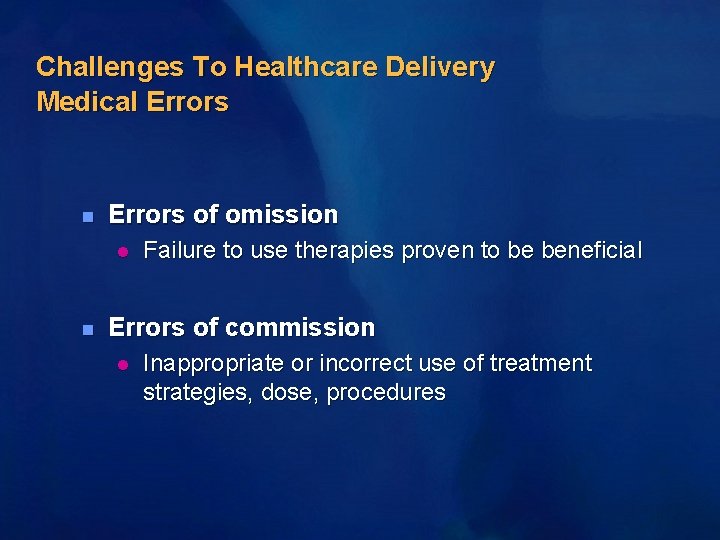 Challenges To Healthcare Delivery Medical Errors n Errors of omission l n Failure to
