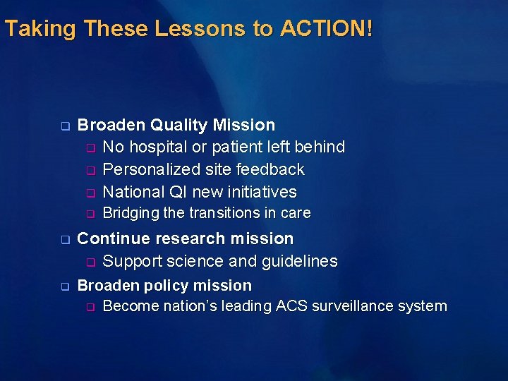 Taking These Lessons to ACTION! q Broaden Quality Mission q No hospital or patient
