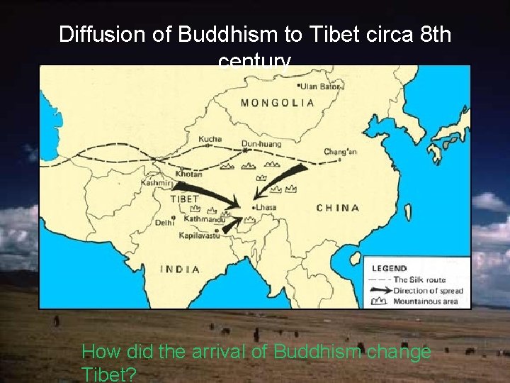Diffusion of Buddhism to Tibet circa 8 th century How did the arrival of