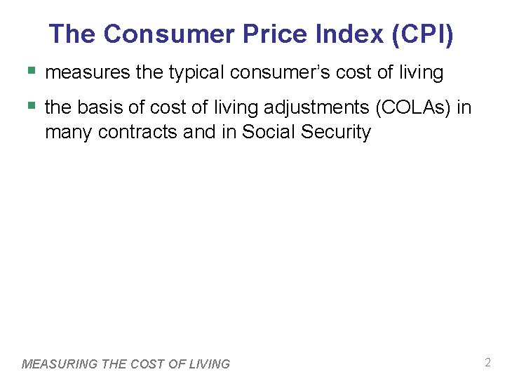 The Consumer Price Index (CPI) § measures the typical consumer’s cost of living §