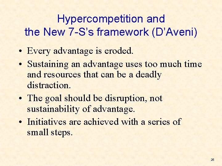 Hypercompetition and the New 7 -S’s framework (D’Aveni) • Every advantage is eroded. •
