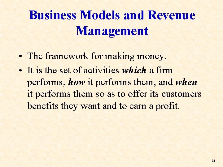 Business Models and Revenue Management • The framework for making money. • It is