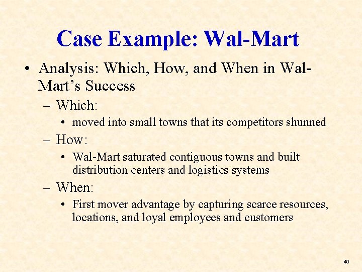 Case Example: Wal-Mart • Analysis: Which, How, and When in Wal. Mart’s Success –