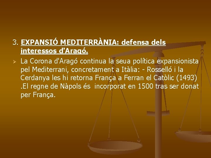 3. EXPANSIÓ MEDITERRÀNIA: defensa dels interessos d'Aragó. Ø La Corona d'Aragó continua la seua