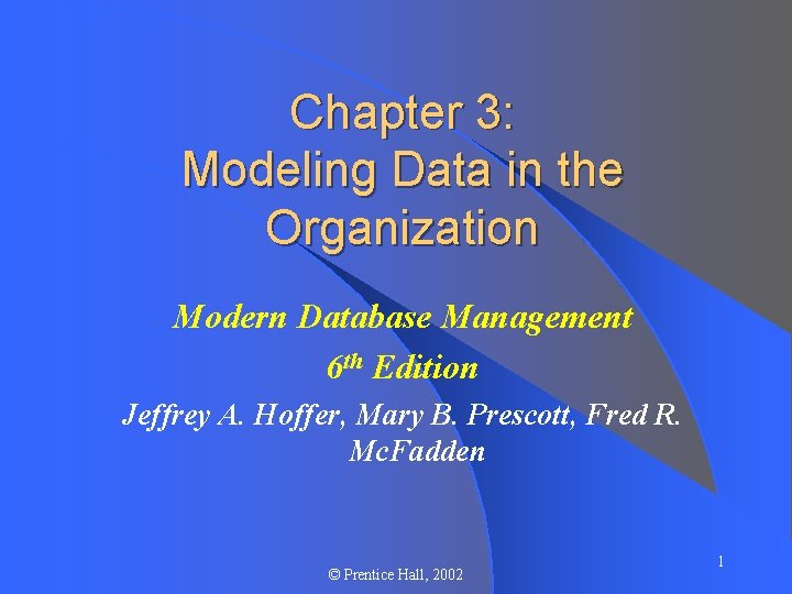 Chapter 3: Modeling Data in the Organization Modern Database Management 6 th Edition Jeffrey