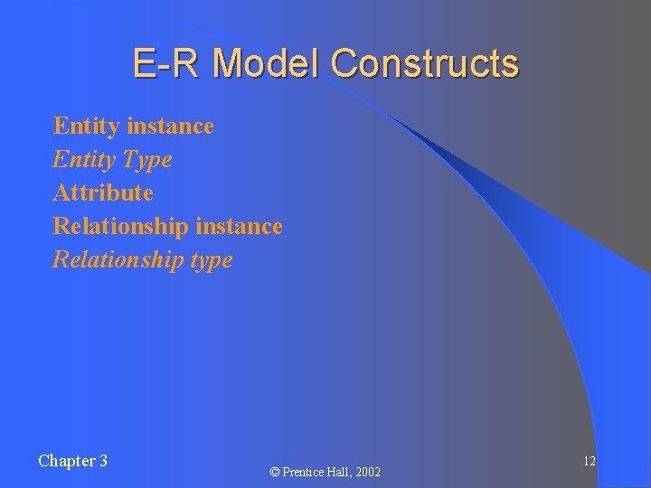 E-R Model Constructs l l l Entity instance Entity Type Attribute Relationship instance Relationship