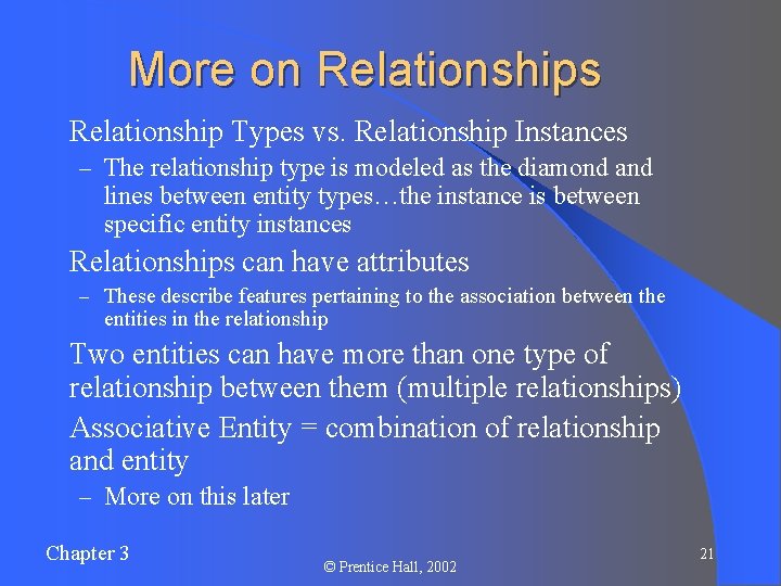 More on Relationships l Relationship Types vs. Relationship Instances – The relationship type is