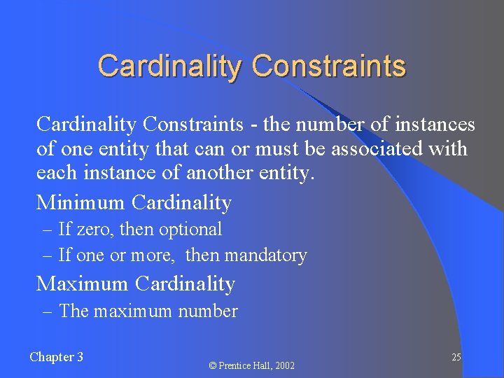 Cardinality Constraints l Cardinality Constraints - the number of instances of one entity that