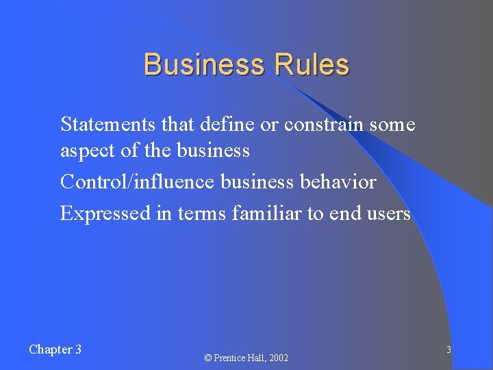Business Rules l Statements that define or constrain some aspect of the business l