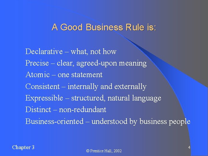 A Good Business Rule is: l l l l Declarative – what, not how