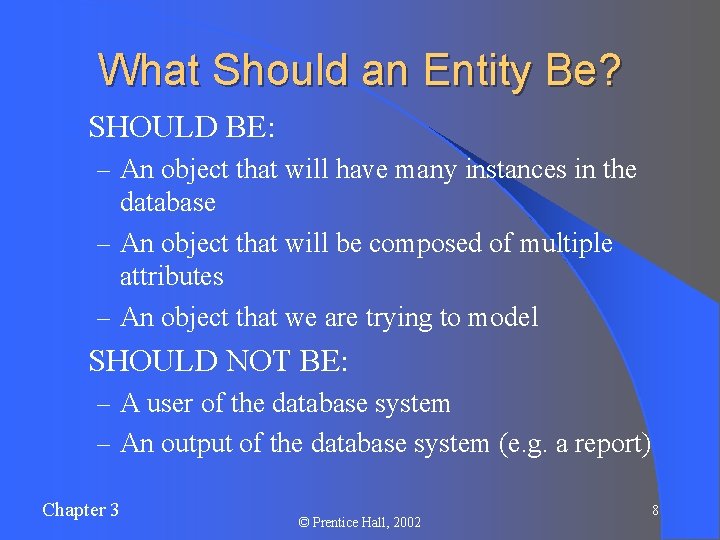 What Should an Entity Be? l SHOULD BE: – An object that will have