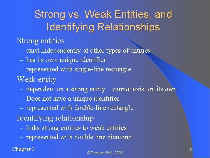 Strong vs. Weak Entities, and Identifying Relationships l Strong entities – exist independently of