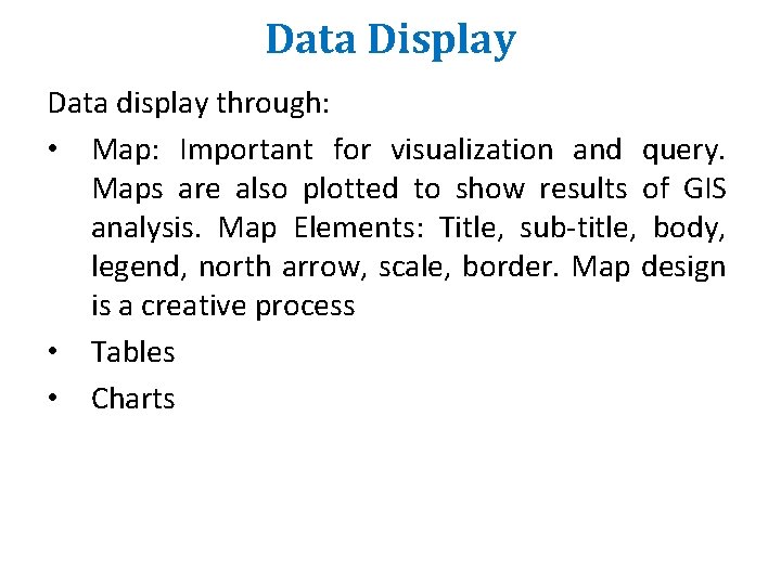 Data Display Data display through: • Map: Important for visualization and query. Maps are Data Display Data display through: • Map: Important for visualization and query. Maps are