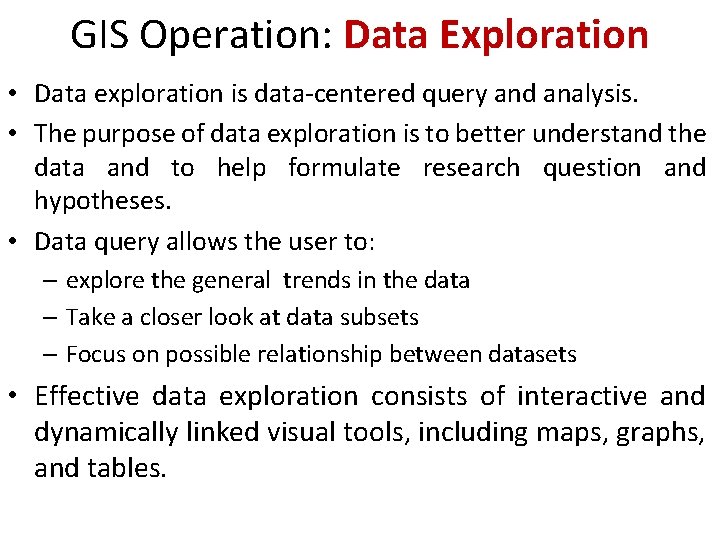 GIS Operation: Data Exploration • Data exploration is data-centered query and analysis. • The GIS Operation: Data Exploration • Data exploration is data-centered query and analysis. • The