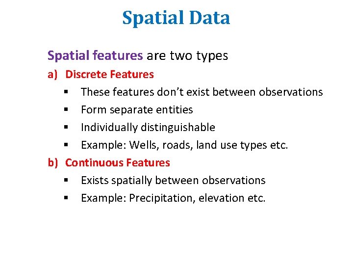 Spatial Data Spatial features are two types a) Discrete Features § These features don’t Spatial Data Spatial features are two types a) Discrete Features § These features don’t