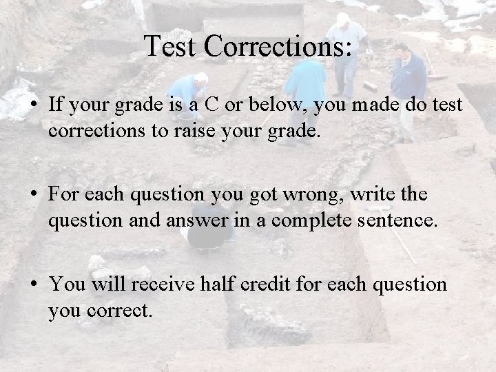 Test Corrections: • If your grade is a C or below, you made do