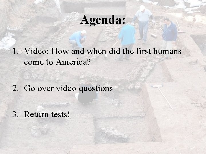 Agenda: 1. Video: How and when did the first humans come to America? 2.