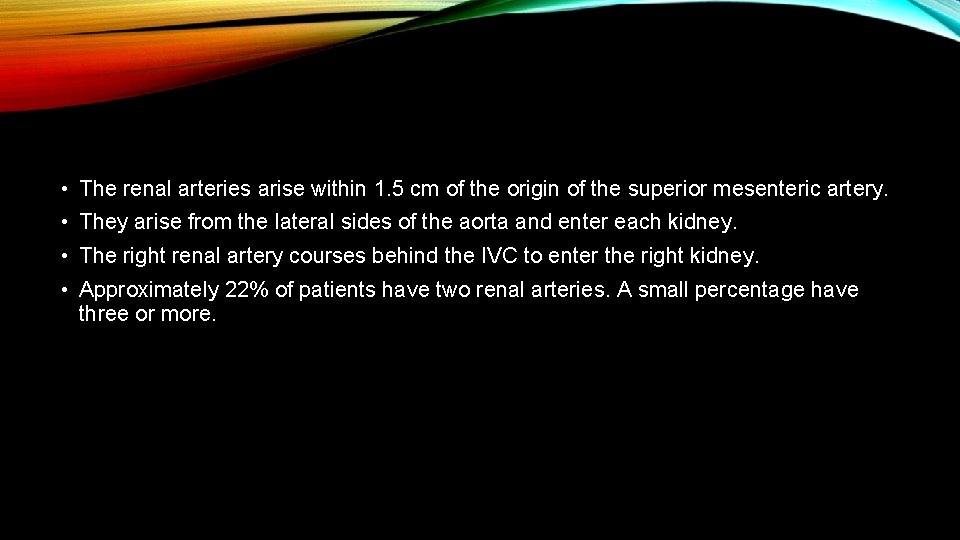  • The renal arteries arise within 1. 5 cm of the origin of
