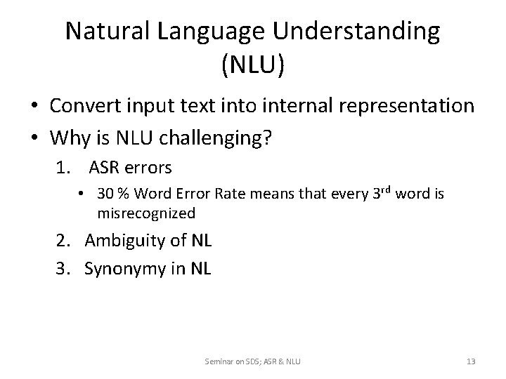 Natural Language Understanding (NLU) • Convert input text into internal representation • Why is