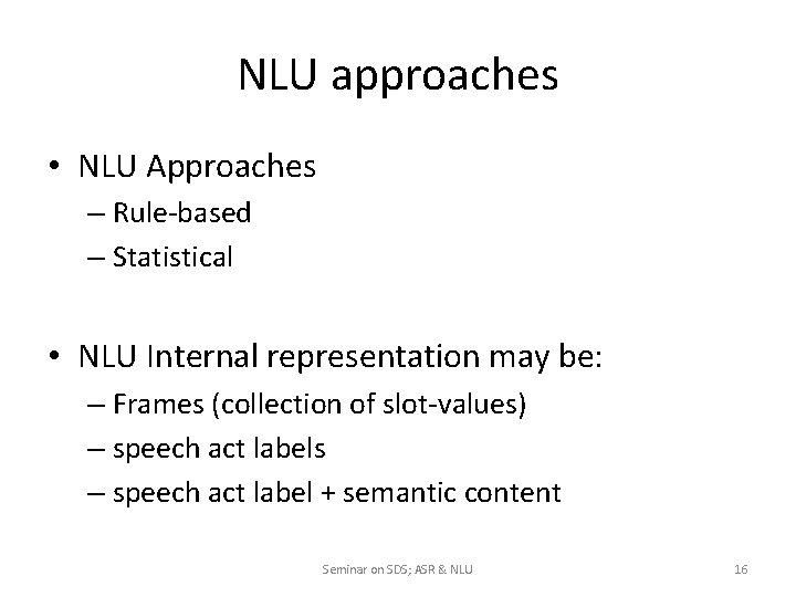 NLU approaches • NLU Approaches – Rule-based – Statistical • NLU Internal representation may