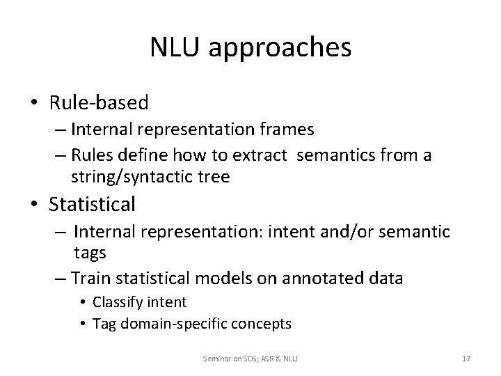 NLU approaches • Rule-based – Internal representation frames – Rules define how to extract
