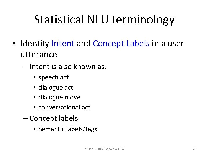 Statistical NLU terminology • Identify Intent and Concept Labels in a user utterance –