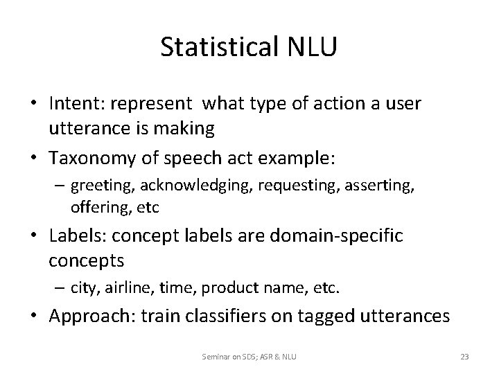 Statistical NLU • Intent: represent what type of action a user utterance is making