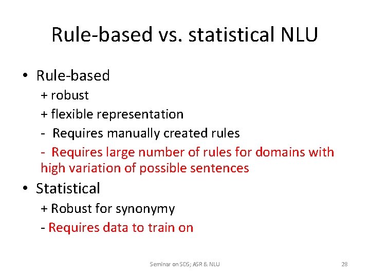 Rule-based vs. statistical NLU • Rule-based + robust + flexible representation - Requires manually