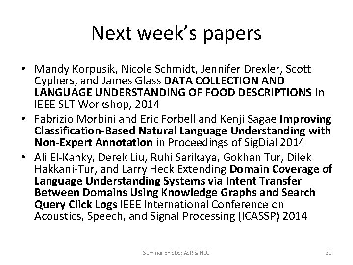 Next week’s papers • Mandy Korpusik, Nicole Schmidt, Jennifer Drexler, Scott Cyphers, and James