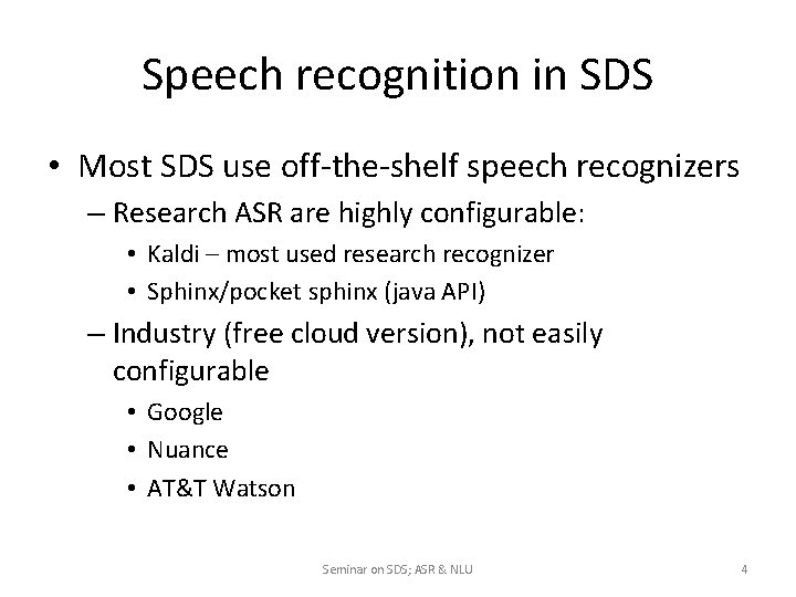 Speech recognition in SDS • Most SDS use off-the-shelf speech recognizers – Research ASR
