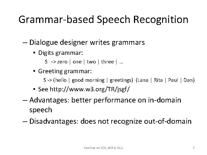 Grammar-based Speech Recognition – Dialogue designer writes grammars • Digits grammar: S -> zero