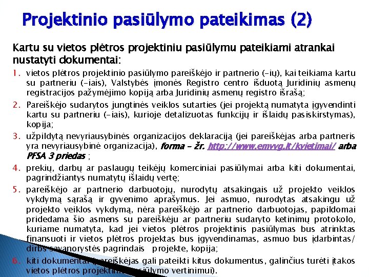 Projektinio pasiūlymo pateikimas (2) Kartu su vietos plėtros projektiniu pasiūlymu pateikiami atrankai nustatyti dokumentai: