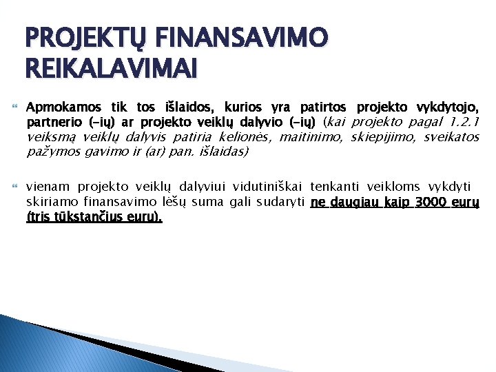 PROJEKTŲ FINANSAVIMO REIKALAVIMAI Apmokamos tik tos išlaidos, kurios yra patirtos projekto vykdytojo, partnerio (-ių)