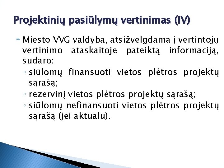 Projektinių pasiūlymų vertinimas (IV) Miesto VVG valdyba, atsižvelgdama į vertintojų vertinimo ataskaitoje pateiktą informaciją,