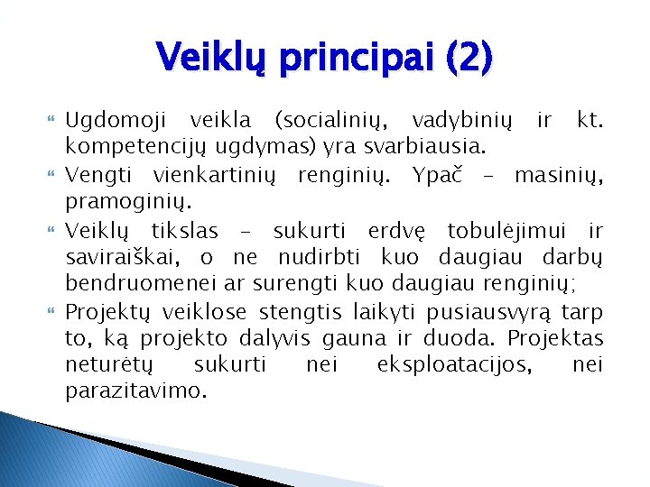 Veiklų principai (2) Ugdomoji veikla (socialinių, vadybinių ir kt. kompetencijų ugdymas) yra svarbiausia. Vengti