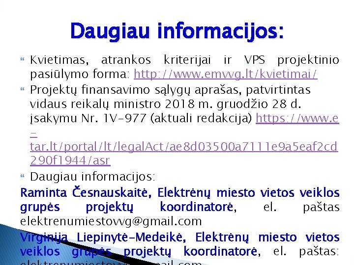 Daugiau informacijos: Kvietimas, atrankos kriterijai ir VPS projektinio pasiūlymo forma: http: //www. emvvg. lt/kvietimai/