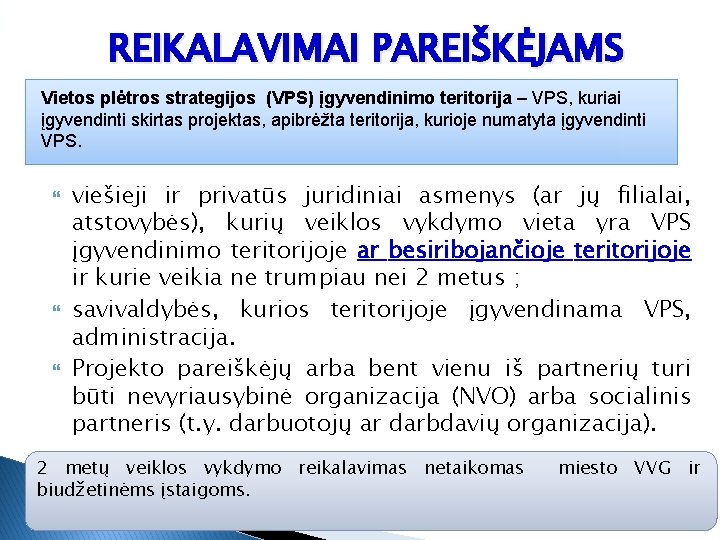 REIKALAVIMAI PAREIŠKĖJAMS Vietos plėtros strategijos (VPS) įgyvendinimo teritorija – VPS, kuriai įgyvendinti skirtas projektas,