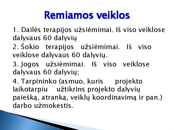 Remiamos veiklos 1. Dailės terapijos užsiėmimai. Iš viso veiklose dalyvaus 60 dalyvių 2. Šokio