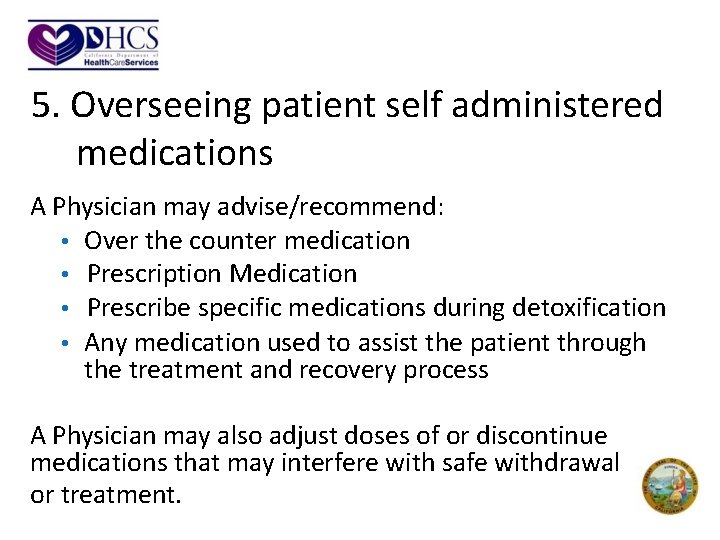 5. Overseeing patient self administered medications A Physician may advise/recommend: • Over the counter