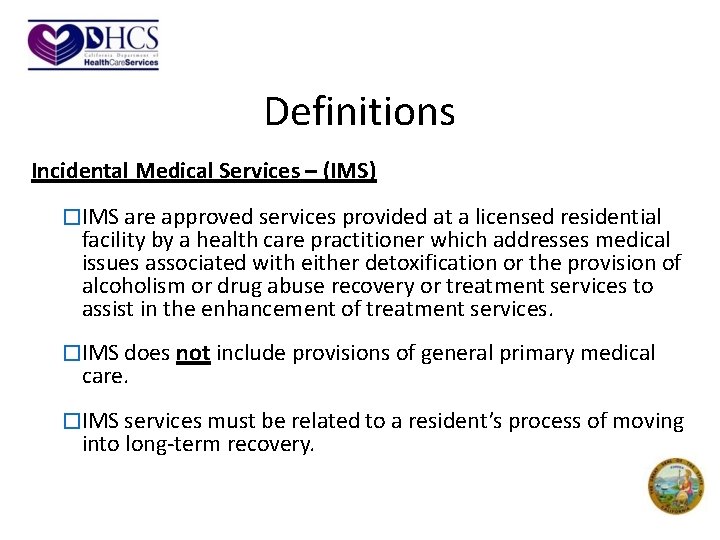Definitions Incidental Medical Services – (IMS) �IMS are approved services provided at a licensed