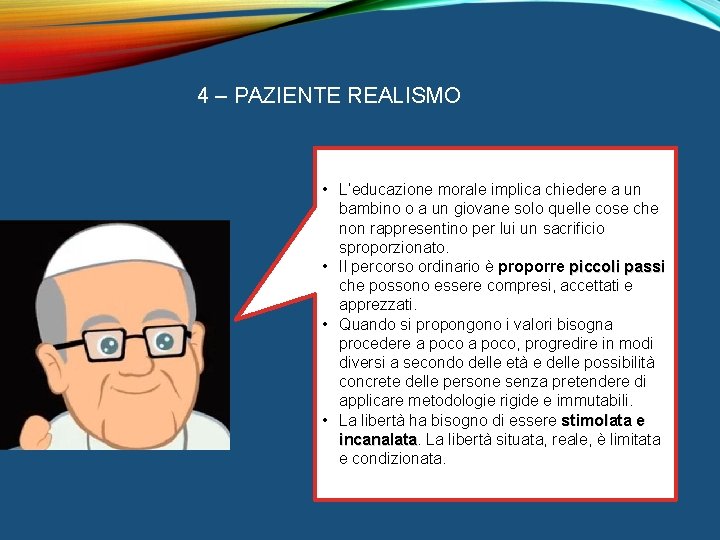 4 – PAZIENTE REALISMO • L’educazione morale implica chiedere a un bambino o a