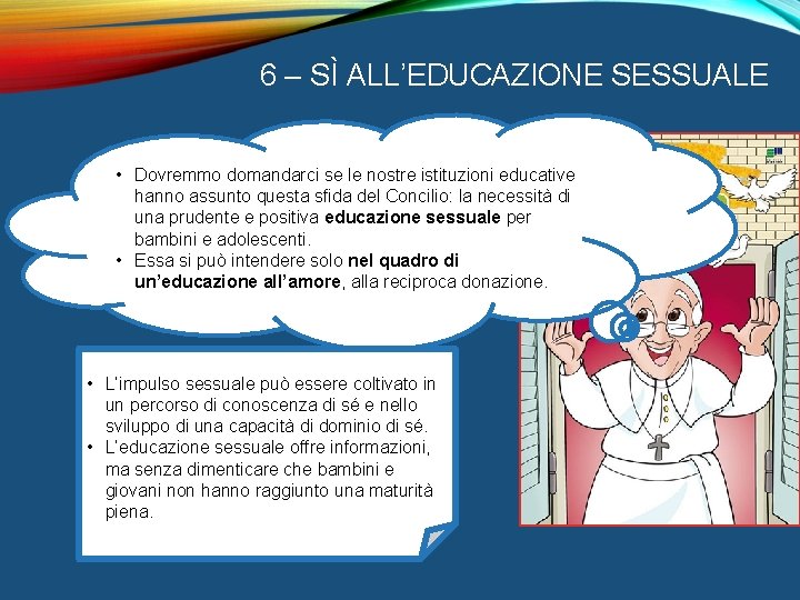 6 – SÌ ALL’EDUCAZIONE SESSUALE • Dovremmo domandarci se le nostre istituzioni educative hanno