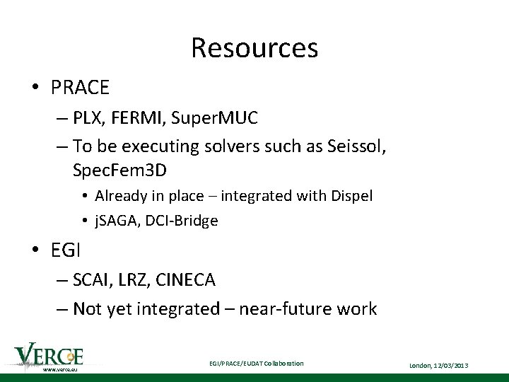 Resources • PRACE – PLX, FERMI, Super. MUC – To be executing solvers such