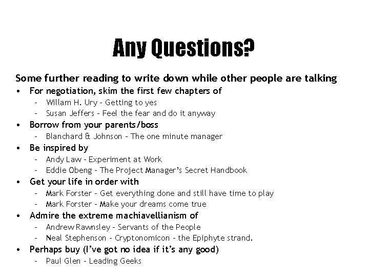 Any Questions? Some further reading to write down while other people are talking •