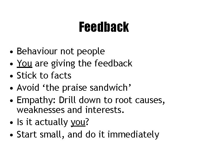 Feedback • • • Behaviour not people You are giving the feedback Stick to