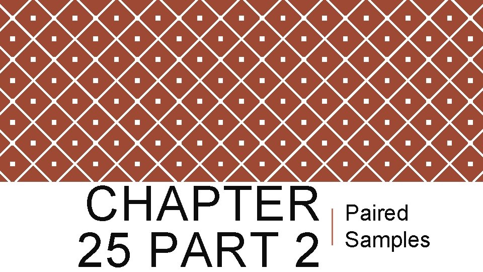 CHAPTER Paired Samples 25 PART 2 