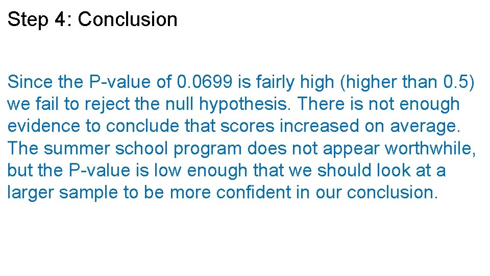 Step 4: Conclusion Since the P-value of 0. 0699 is fairly high (higher than