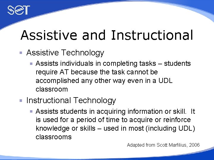 Assistive and Instructional Assistive Technology Assists individuals in completing tasks – students require AT