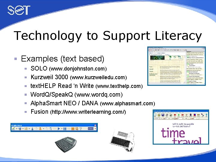 Technology to Support Literacy Examples (text based) SOLO (www. donjohnston. com) Kurzweil 3000 (www.