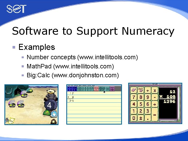 Software to Support Numeracy Examples Number concepts (www. intellitools. com) Math. Pad (www. intellitools.